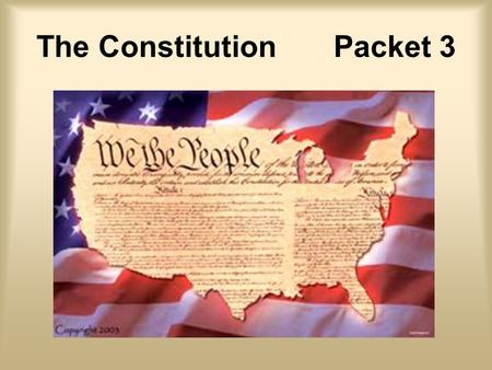 The Constitution Packet 3. The Declaration of Independence.