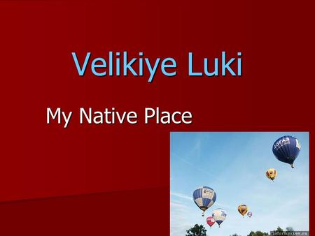 Velikiye Luki My Native Place. Choose and read aloud the words on the topic “Town”. Population, city, bathroom, centre, uniform, learn, ancient, behind,