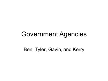 Government Agencies Ben, Tyler, Gavin, and Kerry.