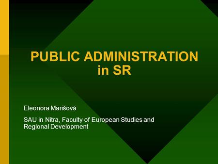 PUBLIC ADMINISTRATION in SR Eleonora Marišová SAU in Nitra, Faculty of European Studies and Regional Development.