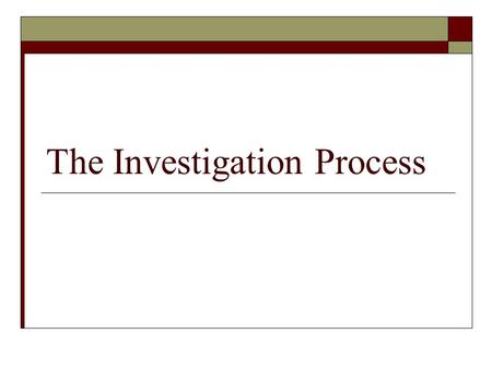 The Investigation Process.  Remember that there is a lot of “stuff” that happens before a person is charged or even a trial thought of  Figure 12.1.