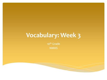 Vocabulary: Week 3 10 th Grade NMHS. Abhor means to hate. So simple it’s great. I abhor eating liver. I abhor cigarettes. I abhor crappy drivers Who make.