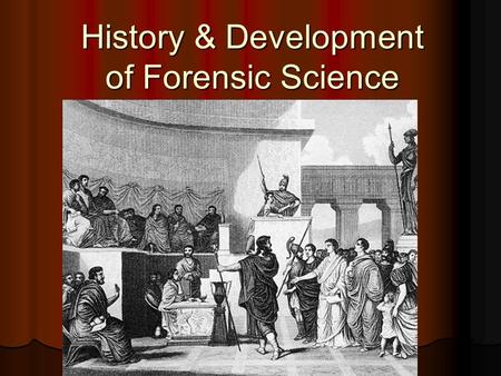 History & Development of Forensic Science