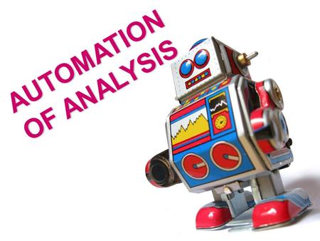 AUTOMATION OF ANALYSIS. Some Advantages of automation: Some applications: - quality control - process control - environmental monitoring.