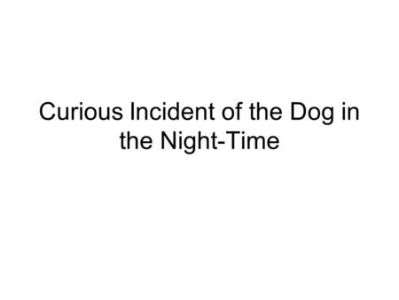 Curious Incident of the Dog in the Night-Time