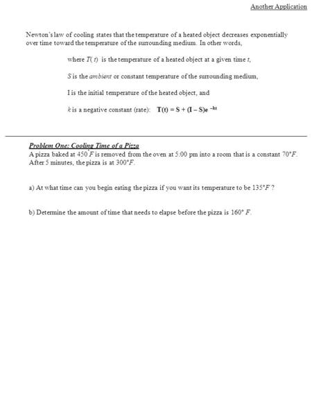 Another Application Newton’s law of cooling states that the temperature of a heated object decreases exponentially over time toward the temperature of.