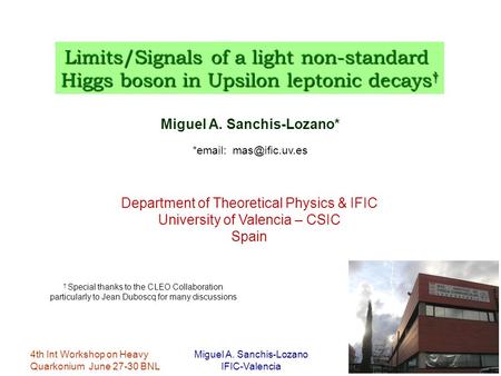 4th Int Workshop on Heavy Quarkonium June 27-30 BNL Miguel A. Sanchis-Lozano IFIC-Valencia 1 Miguel A. Sanchis-Lozano* Department of Theoretical Physics.