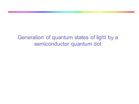 Generation of quantum states of light by a semiconductor quantum dot.