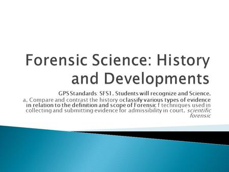 GPS Standards: SFS1. Students will recognize and Science. a. Compare and contrast the history oclassify various types of evidence in relation to the definition.