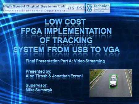 Project Goals 1.Get to know Quartus SoPC builder environment 2.Stream 2.Stream Video 3.Build 3.Build foundation for part B - Tracking system.