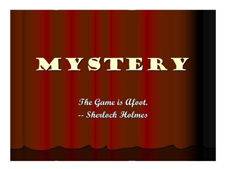  A secret, a riddle, a puzzle  Essential ingredients are an element of crime mixed with an element of detection  You have to find out the secret, and.