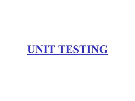 UNIT TESTING. Plan project Integrate & test system Analyze requirements Design Maintain Test units Implement Software Engineering Roadmap Identify corporate.