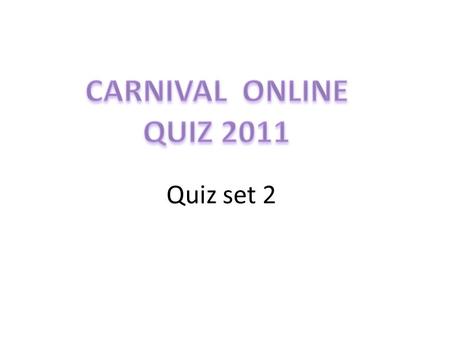 Quiz set 2.  The quiz is open to all.  Only one participant per team and only one submission allowed per participant.  Mail your answers to