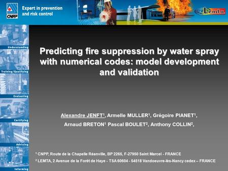 Predicting fire suppression by water spray with numerical codes: model development and validation Alexandre JENFT 1, Armelle MULLER 1, Grégoire PIANET.