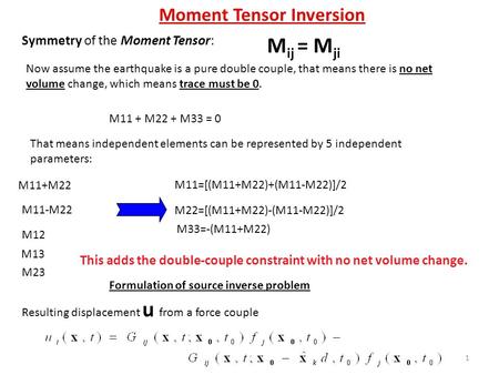 1 Symmetry of the Moment Tensor: M ij = M ji Now assume the earthquake is a pure double couple, that means there is no net volume change, which means.