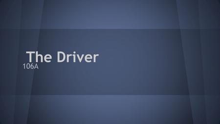 The Driver 106A. Synopsis A ‘typical driver’ within a criminal organisation is keeping on the down low after having a close encounter with the police.