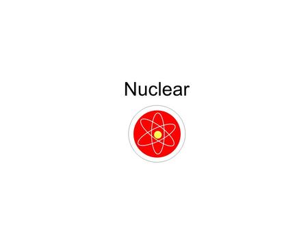 Nuclear.