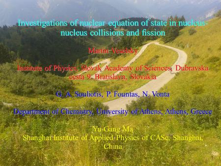 Investigations of nuclear equation of state in nucleus- nucleus collisions and fission Martin Veselsky Institute of Physics, Slovak Academy of Sciences,