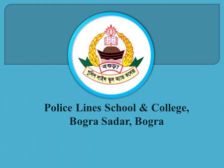 Police Lines School & College, Bogra Sadar, Bogra.