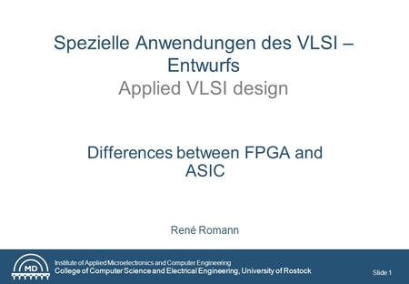 Institute of Applied Microelectronics and Computer Engineering College of Computer Science and Electrical Engineering, University of Rostock Slide 1 Spezielle.