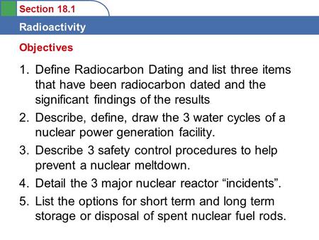 Section 18.1 Radioactivity 1.Define Radiocarbon Dating and list three items that have been radiocarbon dated and the significant findings of the results.