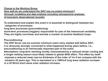 Charge to the Working Group How well do we understand the 2007 sea ice extent minimum? (through modelling and data analysis including retrospective analyses.