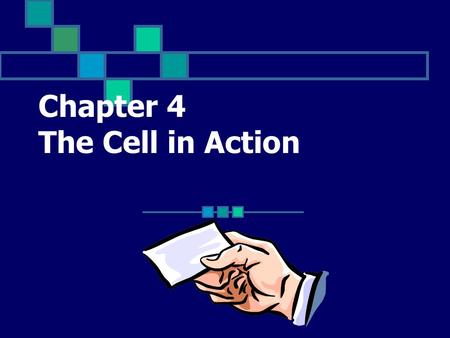 Chapter 4 The Cell in Action The movement of particles from an area where their concentration is high to an area where their concentration is low Click.