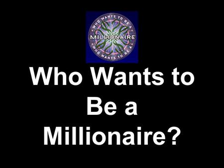 Who Wants to Be a Millionaire? Test your knowledge on John? _________________________ _____________________ ___________________ __________________ _________________.