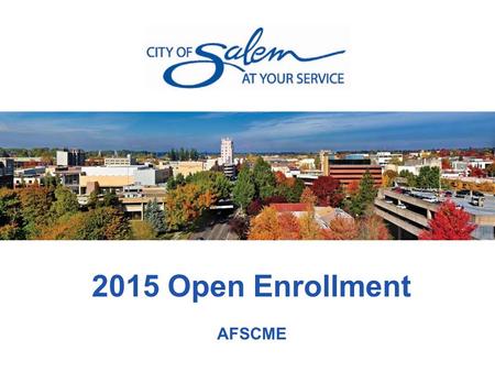 2015 Open Enrollment AFSCME. SunMonTueWedThuFriSat 15161718 19202122232425 2627282930311 2345678 910111213Nov 14 START END 5:00pm Open Enrollment Enroll.