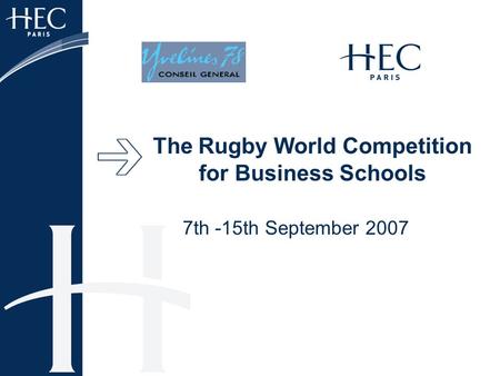 The Rugby World Competition for Business Schools 7th -15th September 2007.