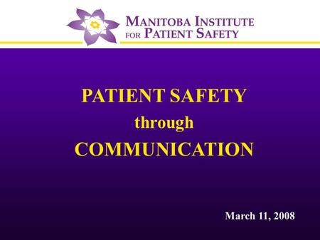 PATIENT SAFETY through COMMUNICATION March 11, 2008.