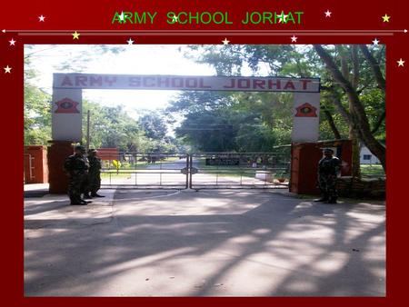 ARMY SCHOOL JORHAT. INTRODUCTION Date of Establishment : 02 JULY 1992 Controlling Formation : HQ 41 Area Patron : Maj Gen KS Sethi SM Chairman : Brig.