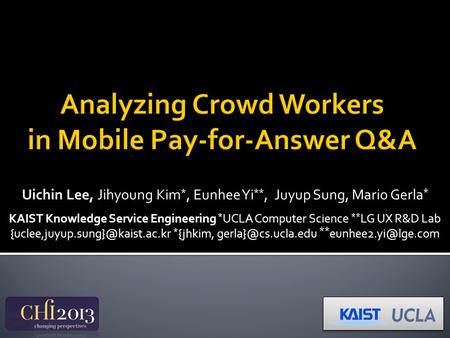 Uichin Lee, Jihyoung Kim *, Eunhee Yi **, Juyup Sung, Mario Gerla * KAIST Knowledge Service Engineering * UCLA Computer Science ** LG UX R&D Lab