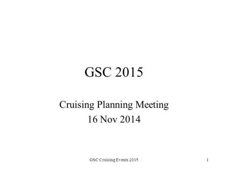 GSC 2015 Cruising Planning Meeting 16 Nov 2014 GSC Cruising Events 20151.