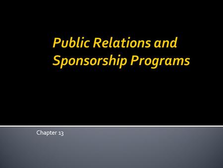 Chapter 13.  To provide information to the public that reinforces a firms positioning and image.  Can be used to change the public’s perception of a.