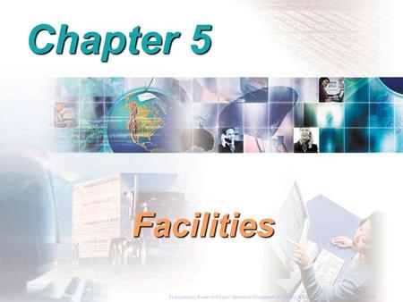 To Accompany Russell and Taylor, Operations Management, 4th Edition,  2003 Prentice-Hall, Inc. All rights reserved. Chapter 5 Facilities To Accompany.