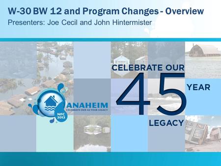 W-30 BW 12 and Program Changes - Overview Presenters: Joe Cecil and John Hintermister.