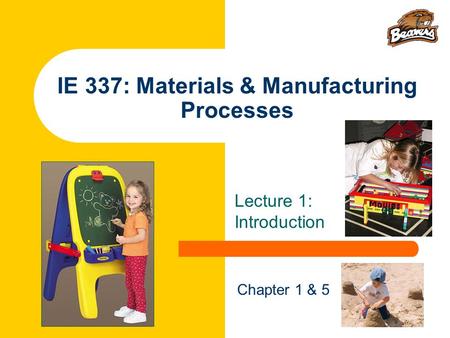 IE 337: Materials & Manufacturing Processes