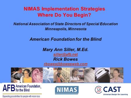 NIMAS Implementation Strategies Where Do You Begin? National Association of State Directors of Special Education Minneapolis, Minnesota American Foundation.