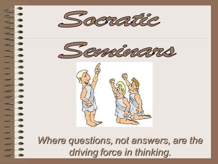 Where questions, not answers, are the driving force in thinking.