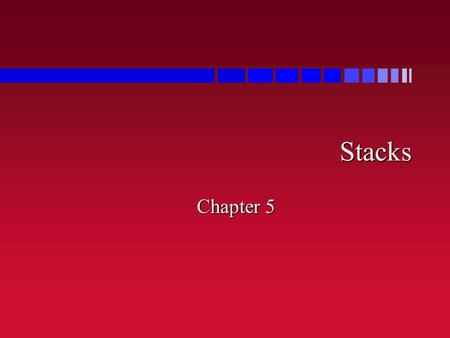 Stacks Chapter 5. Overview n The stack ADT n Exceptional situations n Stack implementations stacks in Javastacks in Java.