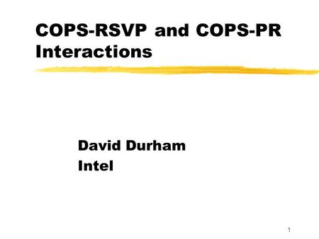 1 COPS-RSVP and COPS-PR Interactions David Durham Intel.