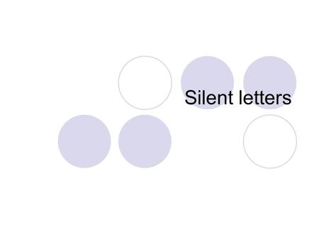 Silent letters.