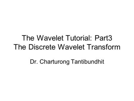 The Wavelet Tutorial: Part3 The Discrete Wavelet Transform