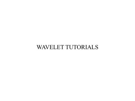 WAVELET TUTORIALS.