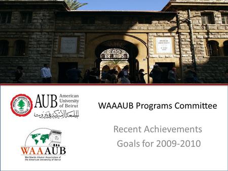 October 2009North American Regional Gathering - Montreal, Canada1 WAAAUB Programs Committee Recent Achievements Goals for 2009-2010.