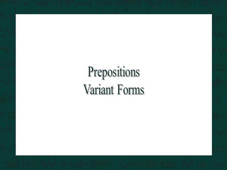 Inseparable Prepositions - Prepositions attached directly to a noun. For example: בְּ (in, with, at) לְ (to, for) כְּ (like) בְּבַּיִת in a house/with.