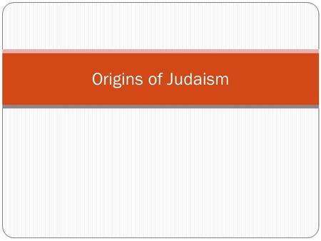 Origins of Judaism. Judaism Religion developed 3,000 years ago in the Fertile Crescent Monotheistic (belief in one God) Shaped other religions like Christianity.