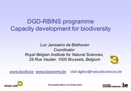 Formulation Bénin 14-18 April 2014 DGD-RBINS programme Capacity development for biodiversity Luc Janssens de Bisthoven Coordinator Royal Belgian Institute.