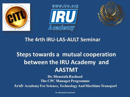 Dr. Moustafa Racheed The CPC Manager Programme Arab Academy For Science, Technology And Maritime Transpor t Steps towards a mutual cooperation between.